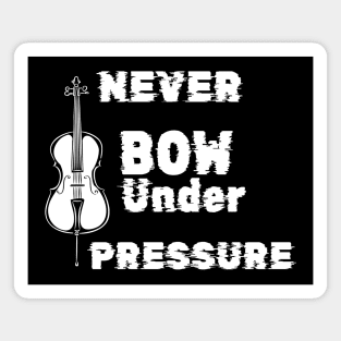 Never Bow Under Pressure Cello Magnet